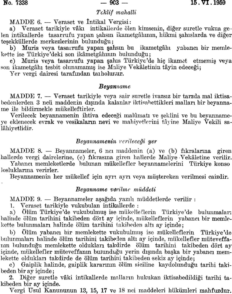 merkezlerinin bulunduğu; b) Muris veya tasaıxufu yapan şahsın bu ikametgâhı yabancı bir memlekette ise Türkiye'deki son ikâmetgâhının bulunduğu; e) Muris veya tasarrufu yapan şahıs Türkiye'de hiç