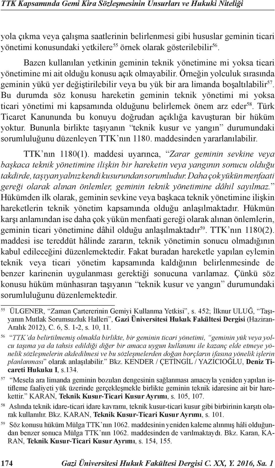 Örneğin yolculuk sırasında geminin yükü yer değiştirilebilir veya bu yük bir ara limanda boşaltılabilir 57.