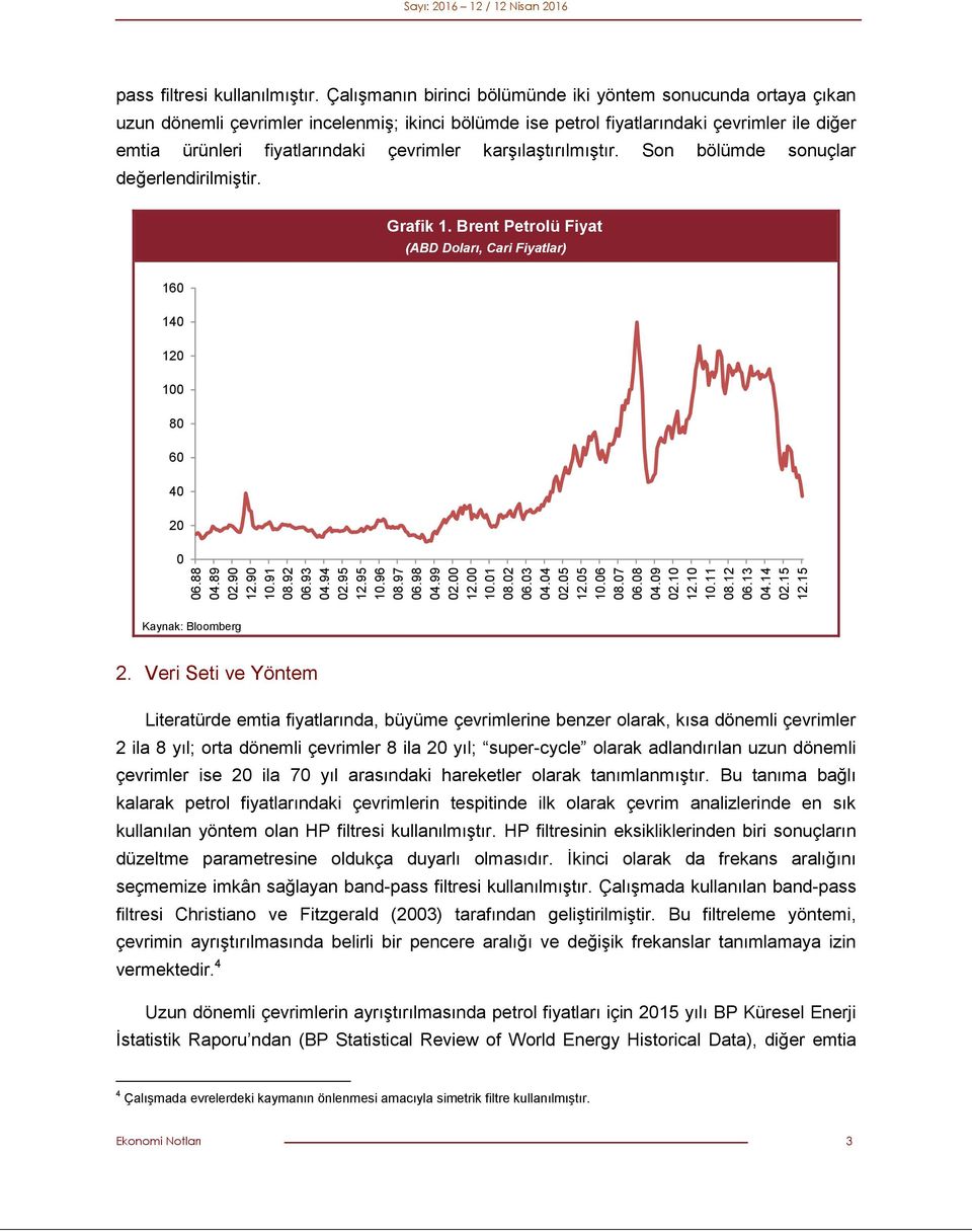 Çalışmanın birinci bölümünde iki yöntem sonucunda ortaya çıkan uzun dönemli çevrimler incelenmiş; ikinci bölümde ise petrol fiyatlarındaki çevrimler ile diğer emtia ürünleri fiyatlarındaki çevrimler