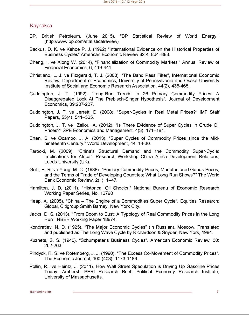 (2014), Financialization of Commodity Markets, Annual Review of Financial Economics, 6, 419-441. Christiano, L. J. ve Fitzgerald, T. J. (2003).