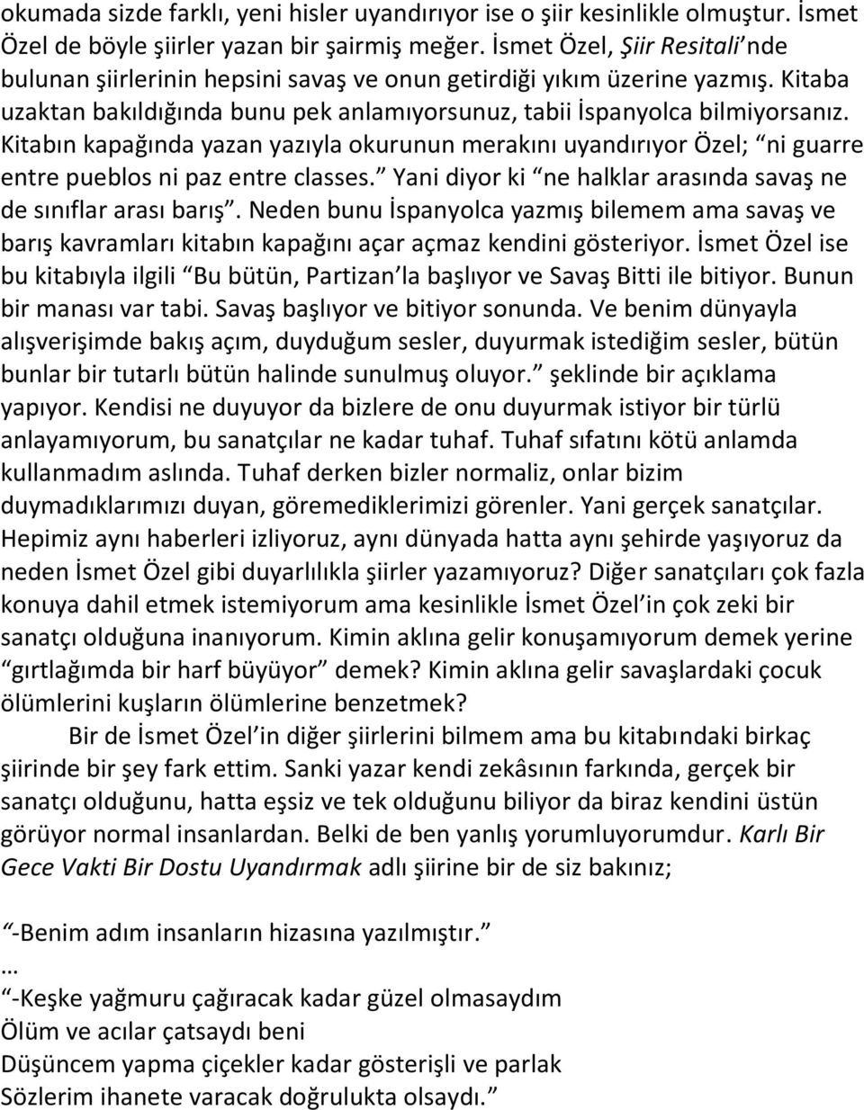 Kitabın kapağında yazan yazıyla okurunun merakını uyandırıyor Özel; ni guarre entre pueblos ni paz entre classes. Yani diyor ki ne halklar arasında savaş ne de sınıflar arası barış.