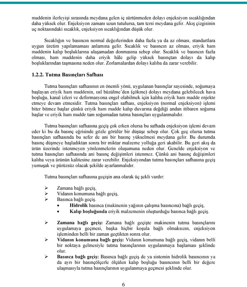 Sıcaklığın ve basıncın normal değerlerinden daha fazla ya da az olması, standartlara uygun üretim yapılamaması anlamına gelir.