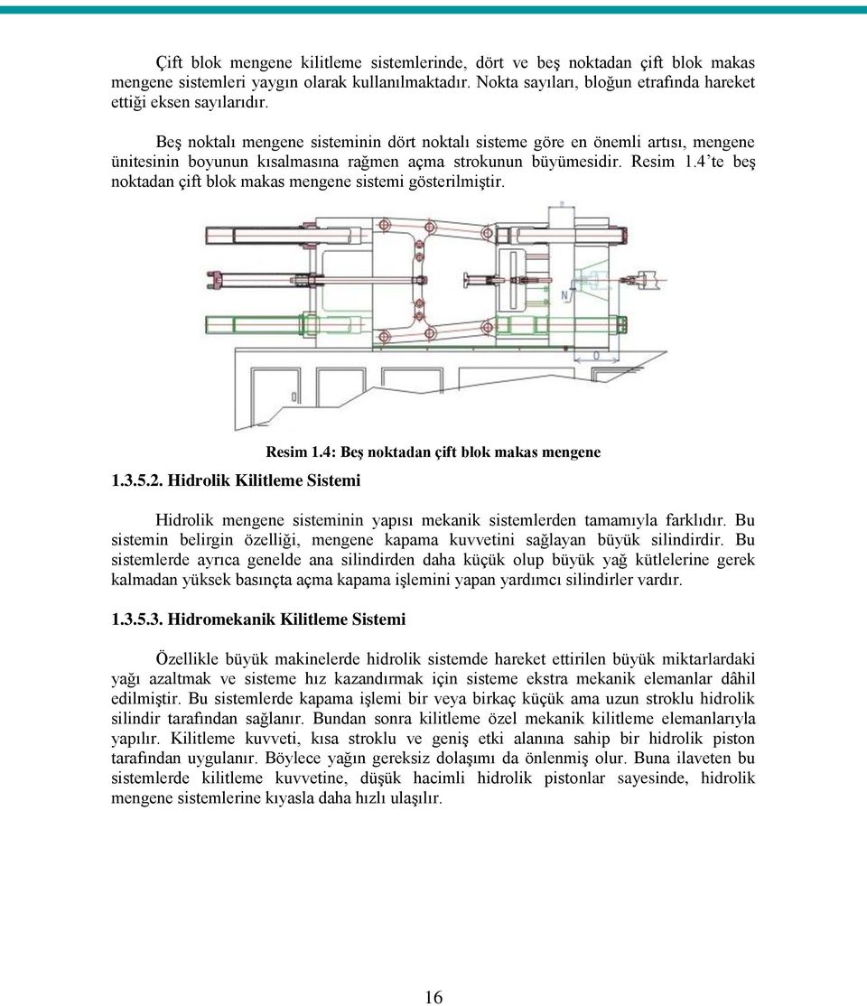 4 te beş noktadan çift blok makas mengene sistemi gösterilmiştir. 1.3.5.2. Hidrolik Kilitleme Sistemi Resim 1.