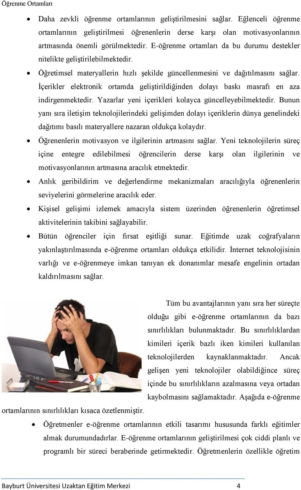 İçerikler elektronik ortamda geliştirildiğinden dolayı baskı masrafı en aza indirgenmektedir. Yazarlar yeni içerikleri kolayca güncelleyebilmektedir.