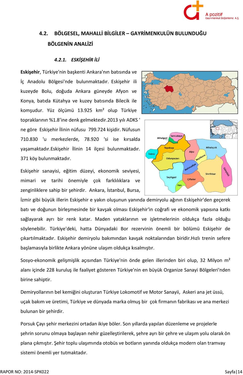 2013 yılı ADKS ' ne göre Eskişehir İlinin nüfusu 799.724 kişidir. Nüfusun 710.830 'u merkezlerde, 78.920 'si ise kırsalda yaşamaktadır.eskişehir İlinin 14 ilçesi bulunmaktadır. 371 köy bulunmaktadır.
