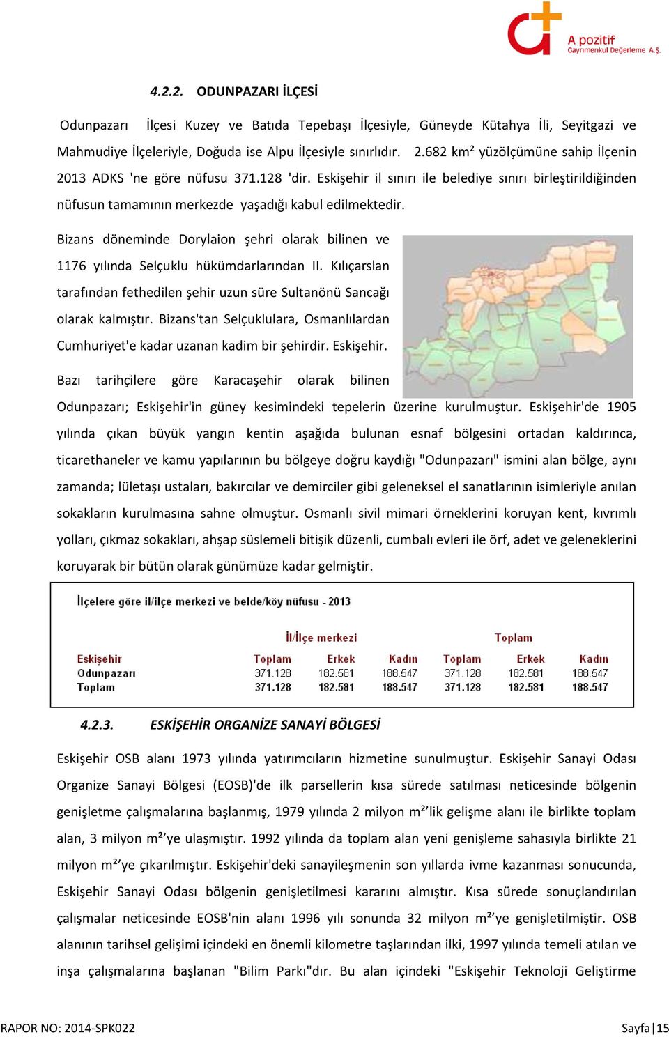 Bizans döneminde Dorylaion şehri olarak bilinen ve 1176 yılında Selçuklu hükümdarlarından II. Kılıçarslan tarafından fethedilen şehir uzun süre Sultanönü Sancağı olarak kalmıştır.