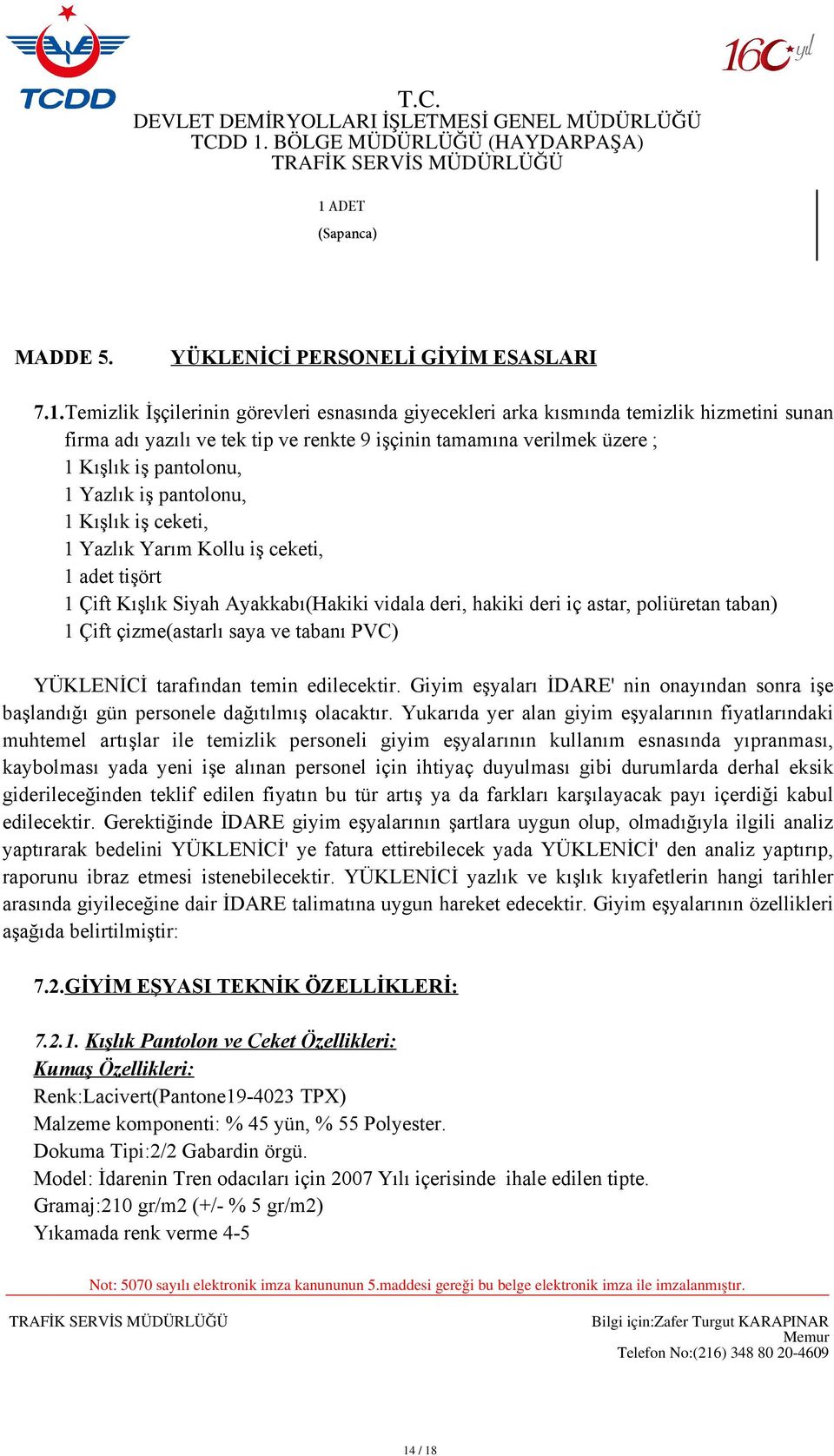 deri, hakiki deri iç astar, poliüretan taban) 1 Çift çizme(astarlı saya ve tabanı PVC) YÜKLENİCİ tarafından temin edilecektir.