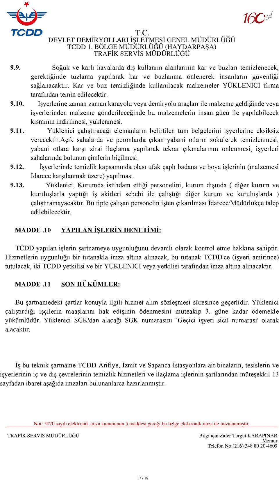 İşyerlerine zaman zaman karayolu veya demiryolu araçları ile malzeme geldiğinde veya işyerlerinden malzeme gönderileceğinde bu malzemelerin insan gücü ile yapılabilecek kısmının indirilmesi,