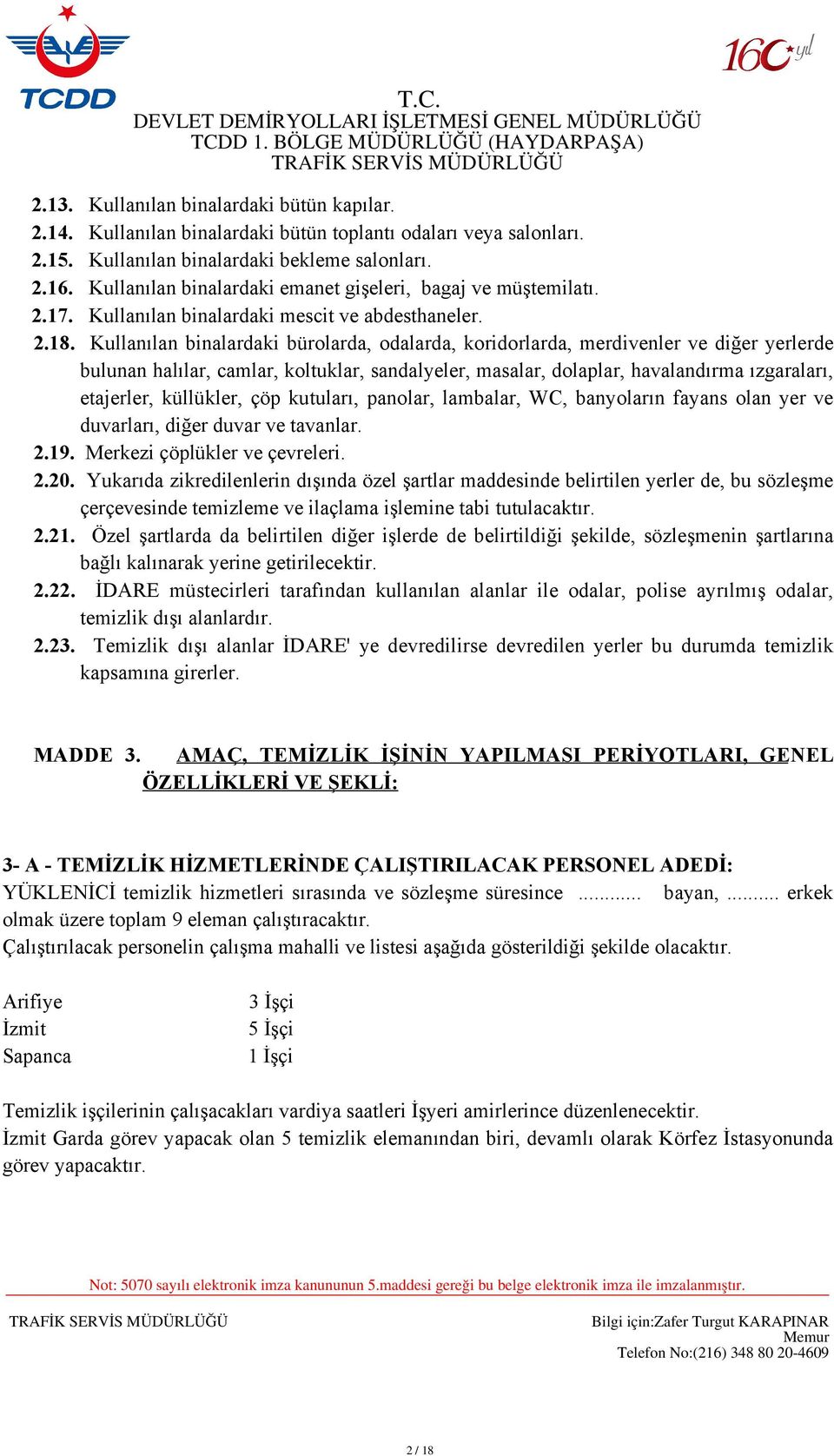 Kullanılan binalardaki bürolarda, odalarda, koridorlarda, merdivenler ve diğer yerlerde bulunan halılar, camlar, koltuklar, sandalyeler, masalar, dolaplar, havalandırma ızgaraları, etajerler,