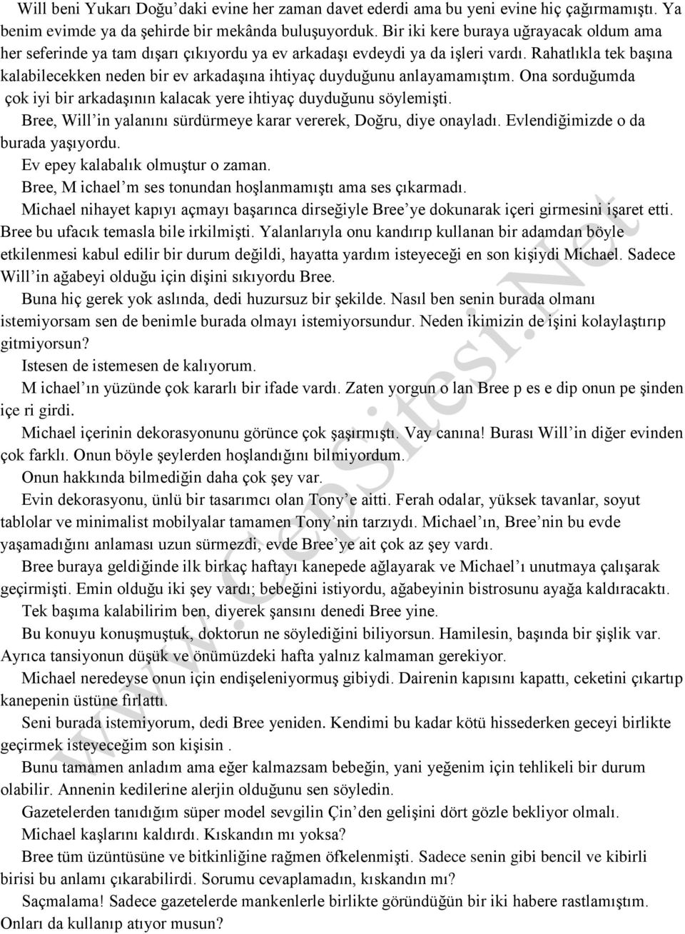 Rahatlıkla tek başına kalabilecekken neden bir ev arkadaşına ihtiyaç duyduğunu anlayamamıştım. Ona sorduğumda çok iyi bir arkadaşının kalacak yere ihtiyaç duyduğunu söylemişti.