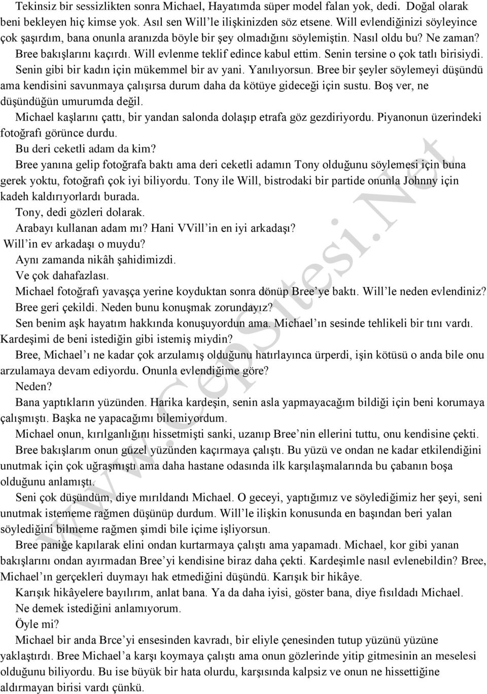 Senin tersine o çok tatlı birisiydi. Senin gibi bir kadın için mükemmel bir av yani. Yanılıyorsun.