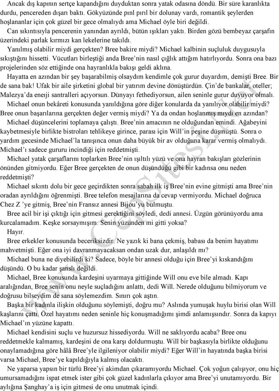 Can sıkıntısıyla pencerenin yanından ayrıldı, bütün ışıkları yaktı. Birden gözü bembeyaz çarşafın üzerindeki parlak kırmızı kan lekelerine takıldı. Yanılmış olabilir miydi gerçekten?