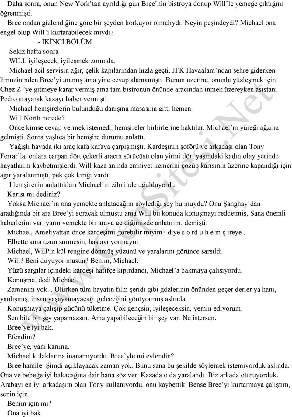 JFK Havaalam ndan şehre giderken limuzininden Bree yi aramış ama yine cevap alamamıştı.