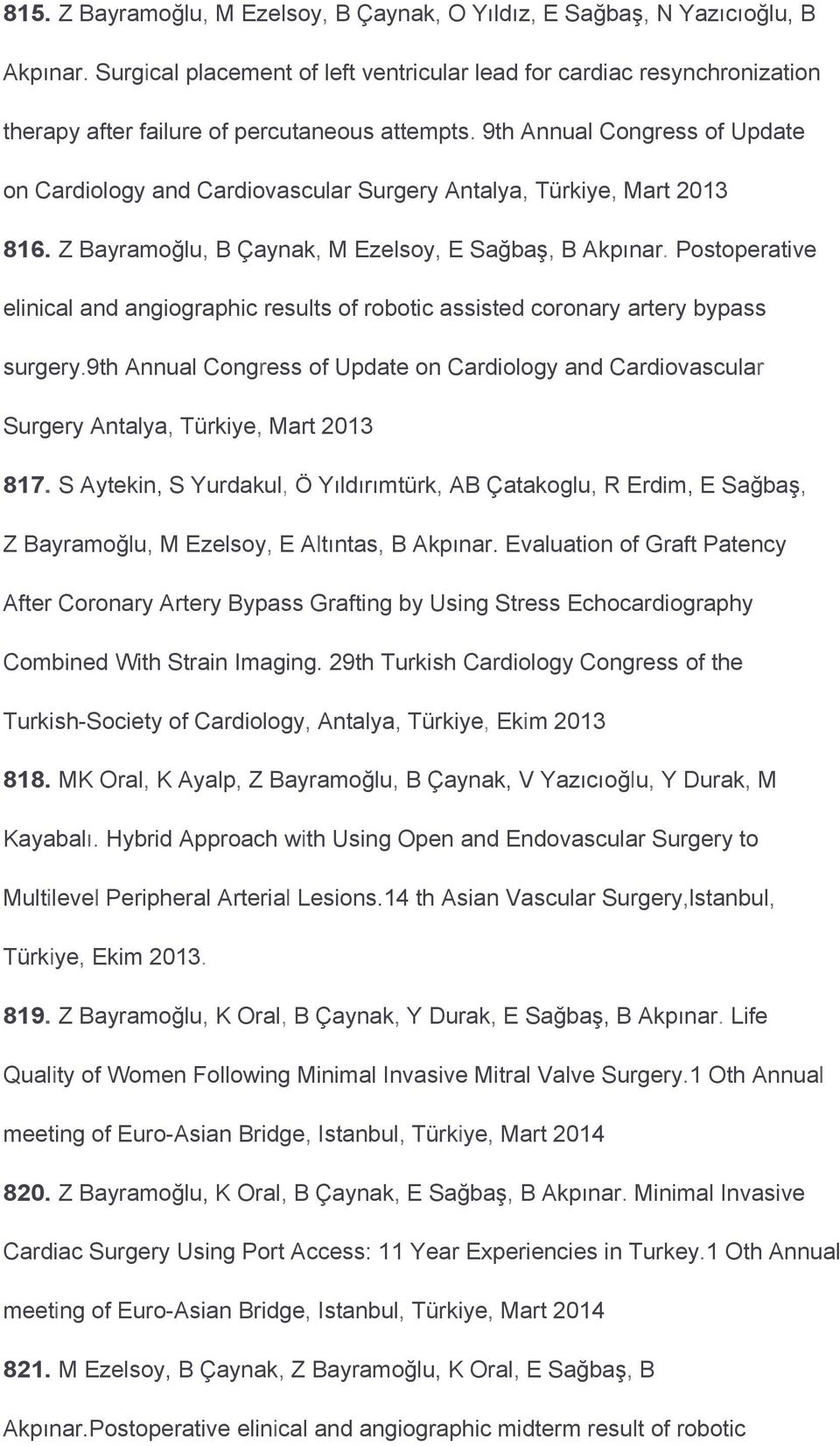 9th Annual Congress of Update on Cardiology and Cardiovascular Surgery Antalya, Türkiye, Mart 2013 816. Z Bayramoğlu, B Çaynak, M Ezelsoy, E Sağbaş, B Akpınar.