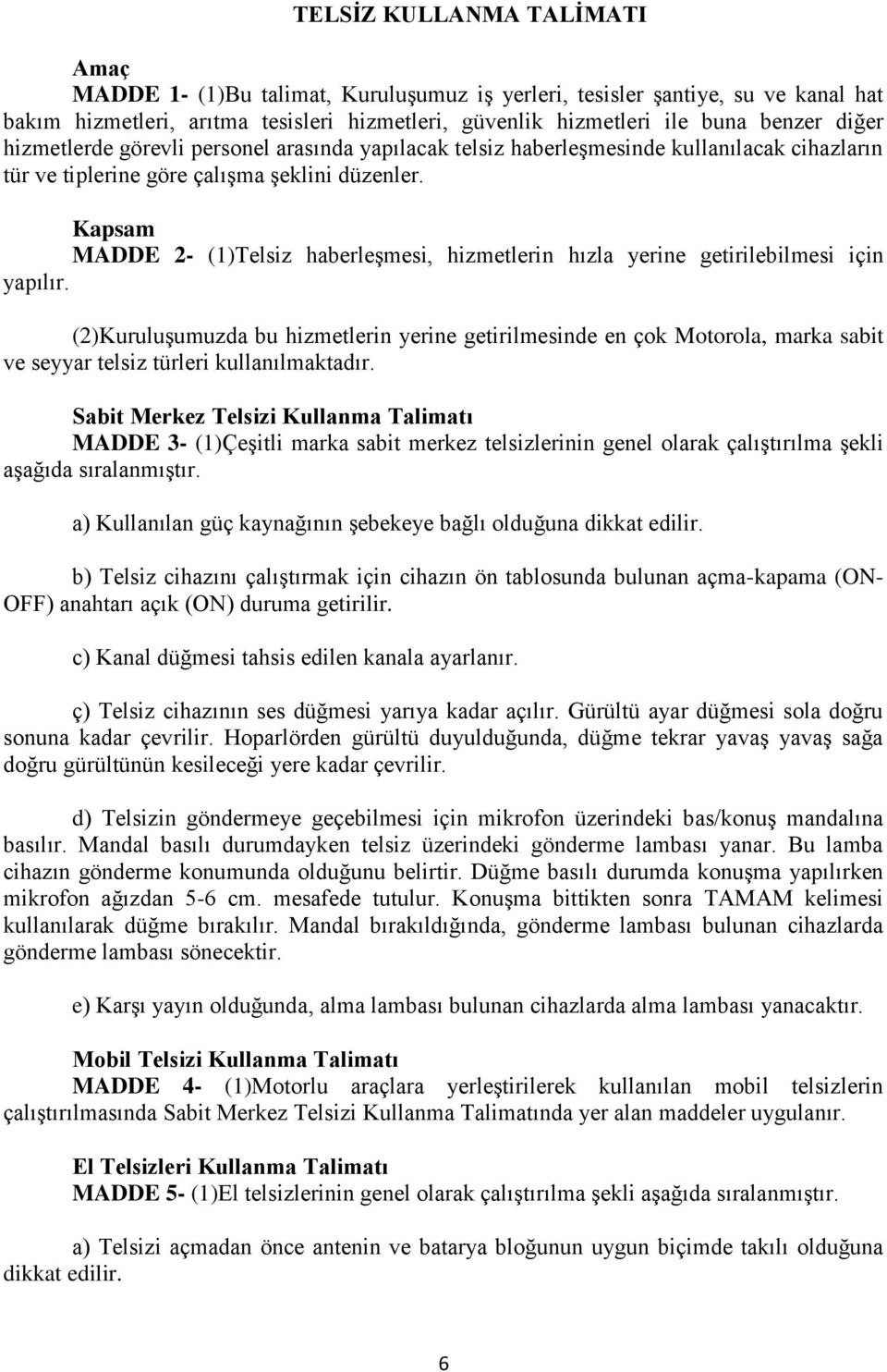 Kapsam MADDE 2- (1)Telsiz haberleşmesi, hizmetlerin hızla yerine getirilebilmesi için yapılır.