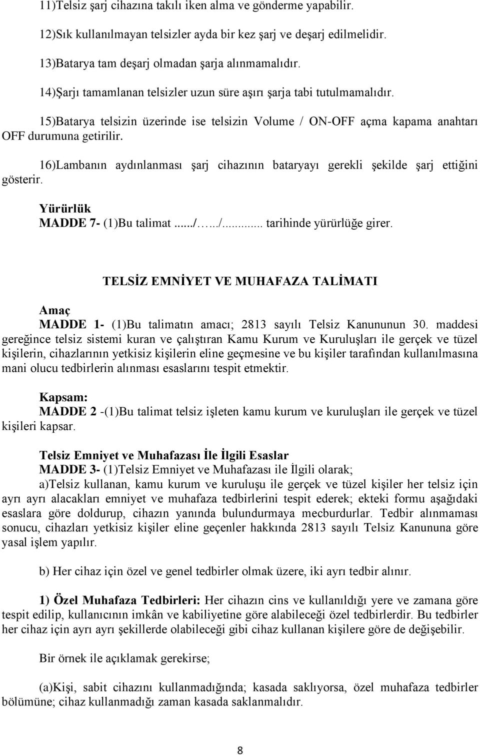 16)Lambanın aydınlanması şarj cihazının bataryayı gerekli şekilde şarj ettiğini gösterir. Yürürlük MADDE 7- (1)Bu talimat.../.../... tarihinde yürürlüğe girer.