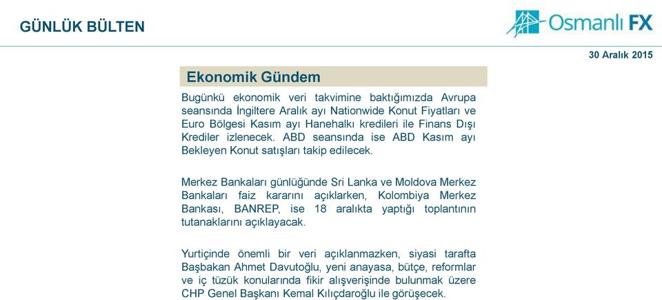 Merkez Bankaları günlüğünde Sri Lanka ve Moldova Merkez Bankaları faiz kararını açıklarken, Kolombiya Merkez Bankası, BANREP, ise 18 aralıkta yaptığı toplantının