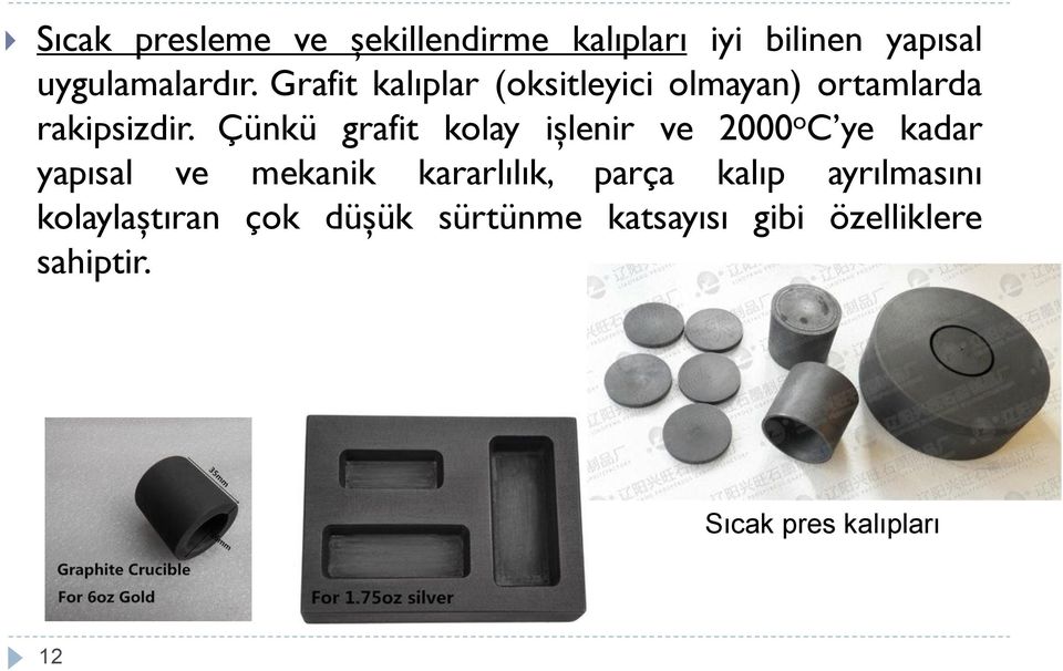 Çünkü grafit kolay işlenir ve 2000 o C ye kadar yapısal ve mekanik kararlılık,