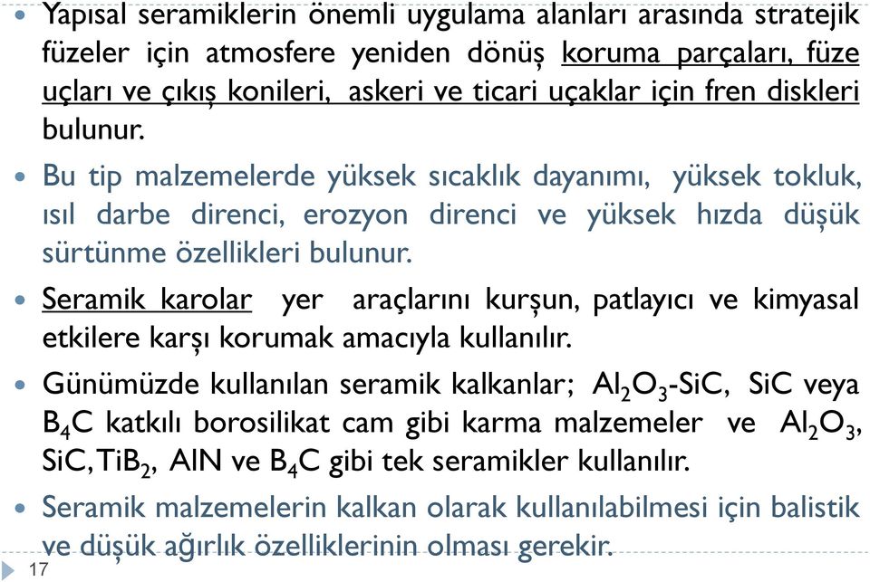 Seramik karolar yer araçlarını kurşun, patlayıcı ve kimyasal etkilere karşı korumak amacıyla kullanılır.