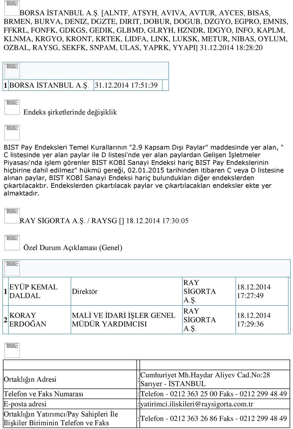 2014 18:28:20 1 BORSA İSTANBUL 31.12.2014 17:51:39 Endeks şirketlerinde değişiklik BIST Pay Endeksleri Temel Kurallarının "2.