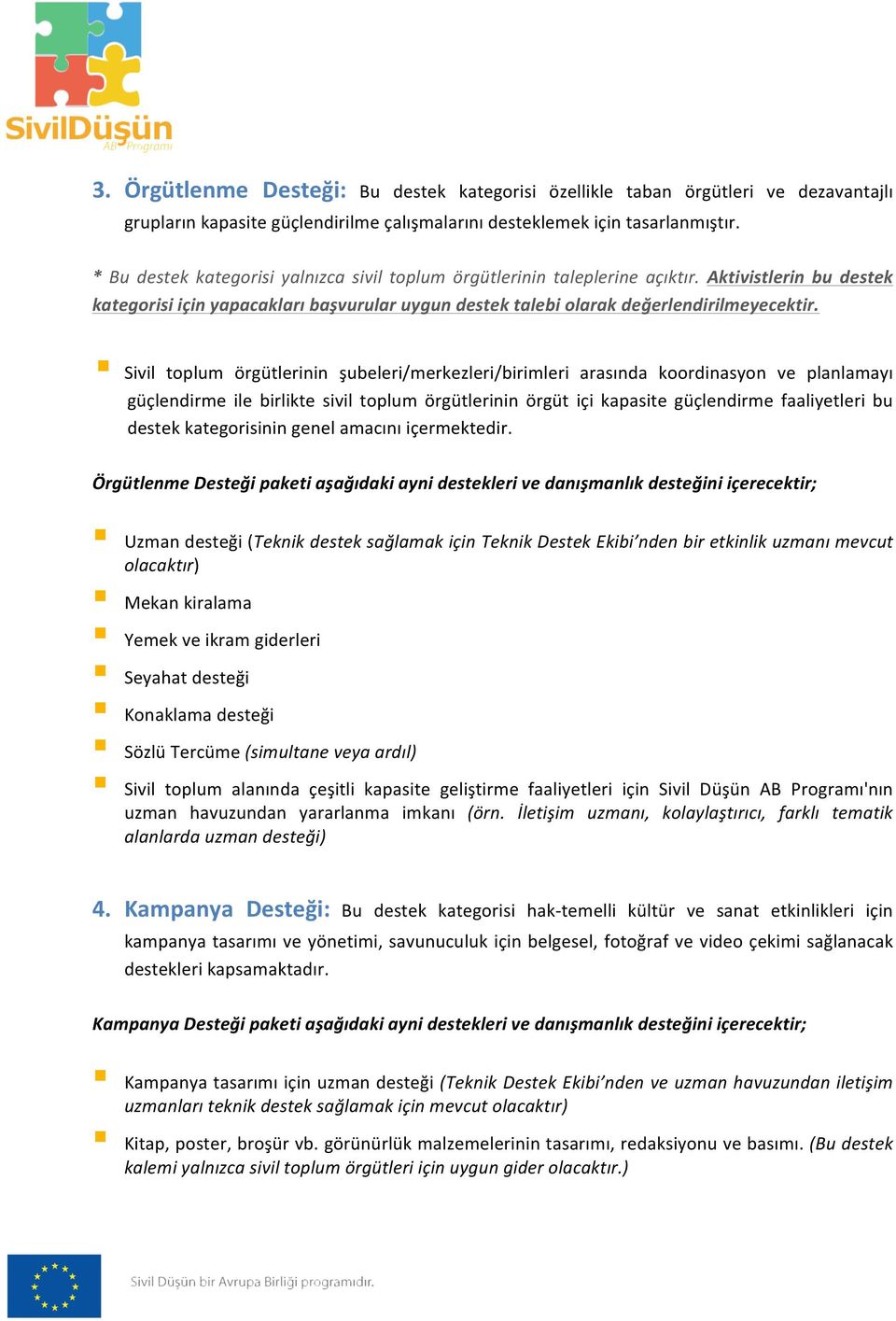 Sivil toplum örgütlerinin şubeleri/merkezleri/birimleri arasında koordinasyon ve planlamayı güçlendirme ile birlikte sivil toplum örgütlerinin örgüt içi kapasite güçlendirme faaliyetleri bu destek