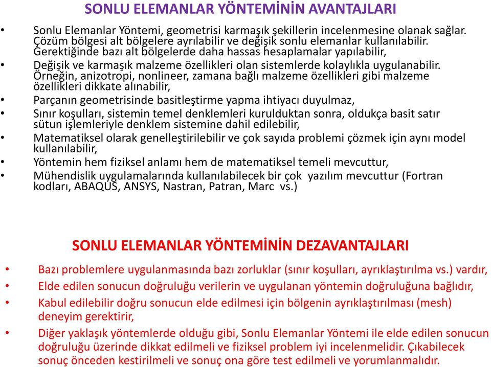 Gerektiğinde bazı alt bölgelerde daha hassas hesaplamalar yapılabilir, Değişik ve karmaşık malzeme özellikleri olan sistemlerde kolaylıkla uygulanabilir.