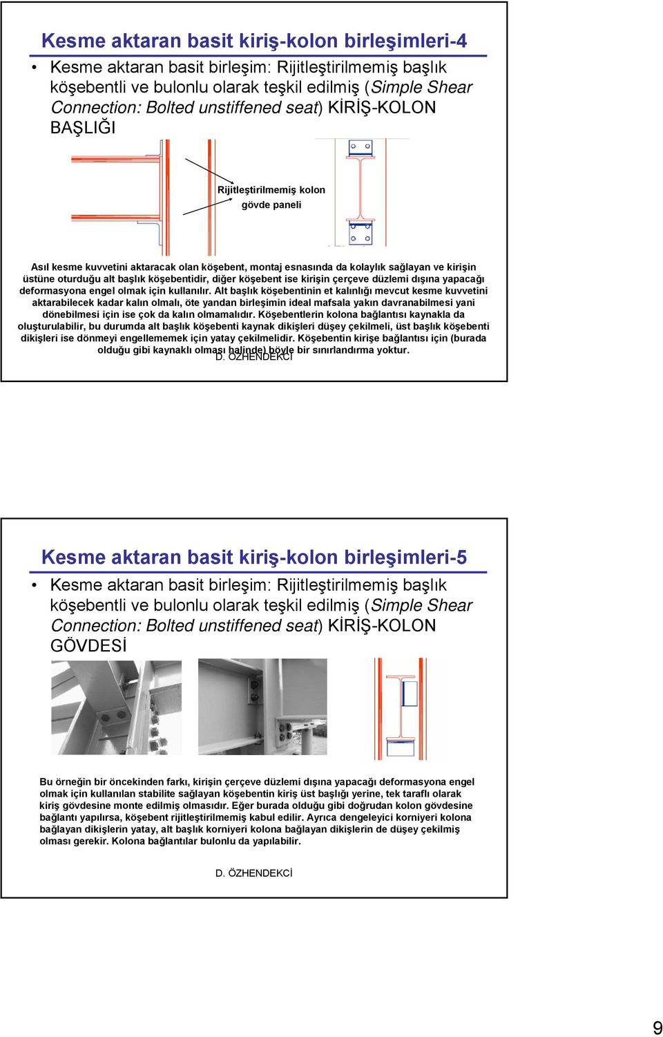 köşebent ise kirişin çerçeve düzlemi dışına yapacağı deformasyona engel olmak için kullanılır.