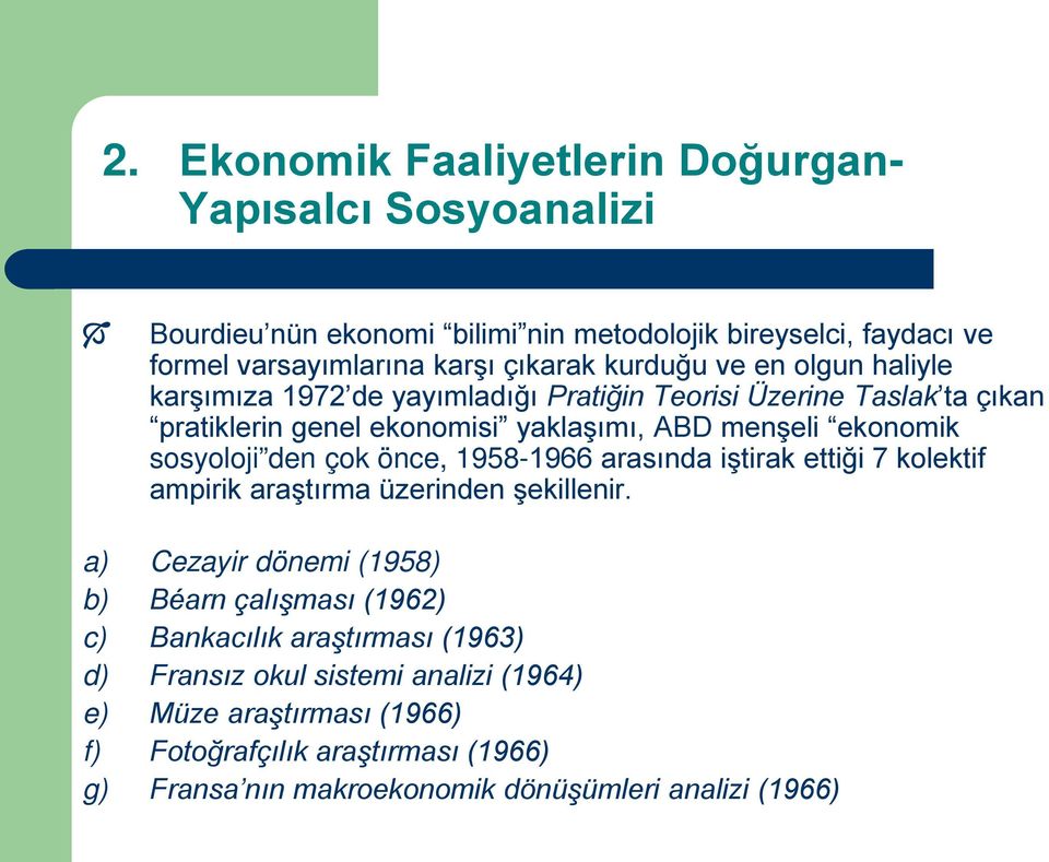 sosyoloji den çok önce, 1958-1966 arasında iştirak ettiği 7 kolektif ampirik araştırma üzerinden şekillenir.