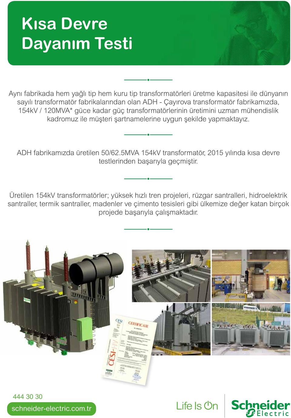 ADH fabrikamızda üretilen 50/62.5MVA 154kV transformatör, 2015 yılında kısa devre testlerinden başarıyla geçmiştir.