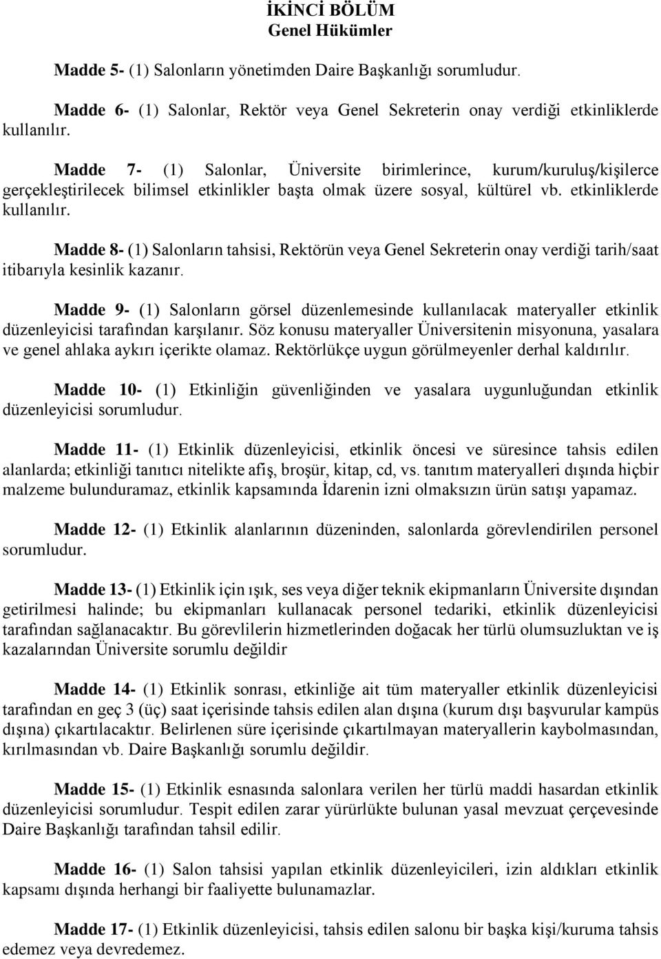 Madde 8- (1) Salonların tahsisi, Rektörün veya Genel Sekreterin onay verdiği tarih/saat itibarıyla kesinlik kazanır.