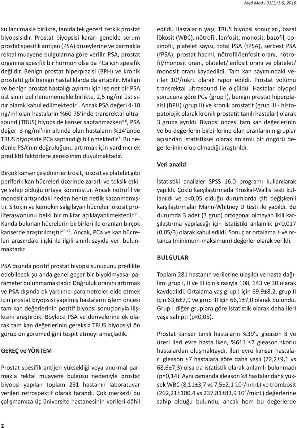 PSA, prostat organına spesifik bir hormon olsa da PCa için spesifik değildir. Benign prostat hiperplazisi (BPH) ve kronik prostatit gibi benign hastalıklarda da artabilir.