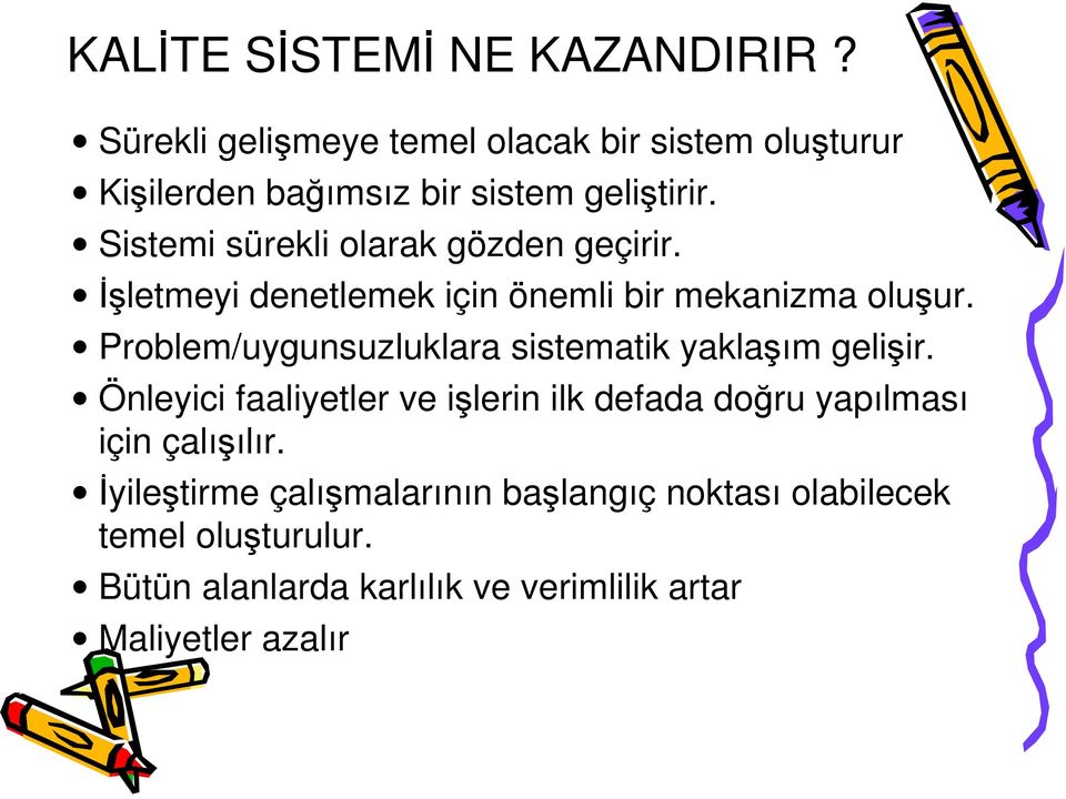 Sistemi sürekli olarak gözden geçirir. İşletmeyi denetlemek için önemli bir mekanizma oluşur.