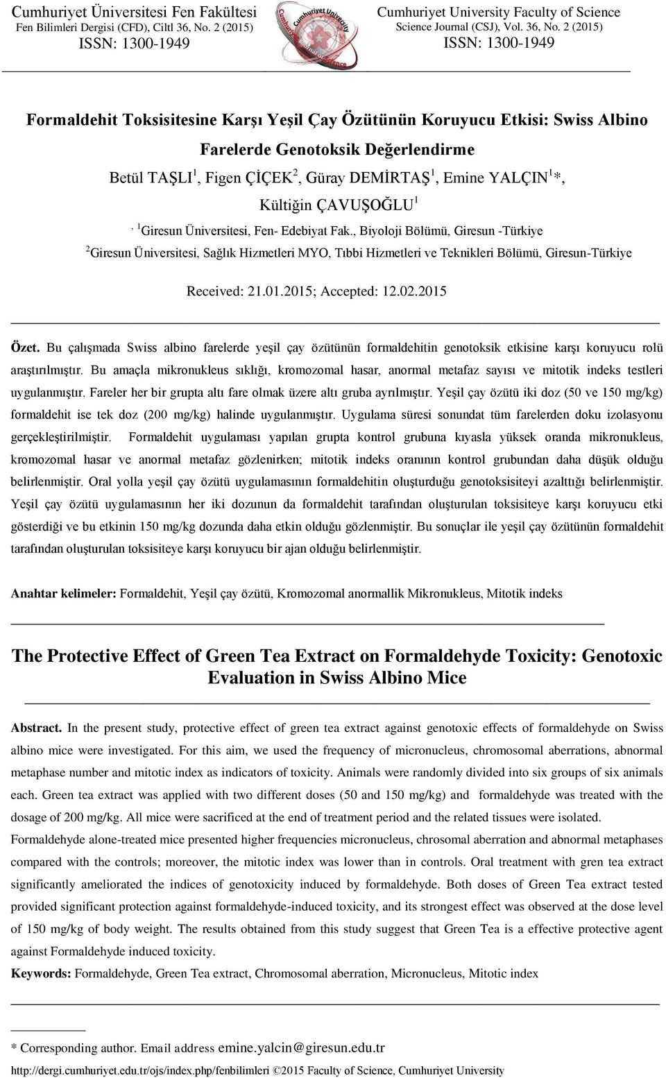 2 (2015) ISSN: 1300-1949 Formaldehit Toksisitesine Karşı Yeşil Çay Özütünün Koruyucu Etkisi: Swiss Albino Betül TAŞLI 1, Figen ÇİÇEK 2, Güray DEMİRTAŞ 1, Emine YALÇIN 1 *, Kültiğin ÇAVUŞOĞLU 1, 1