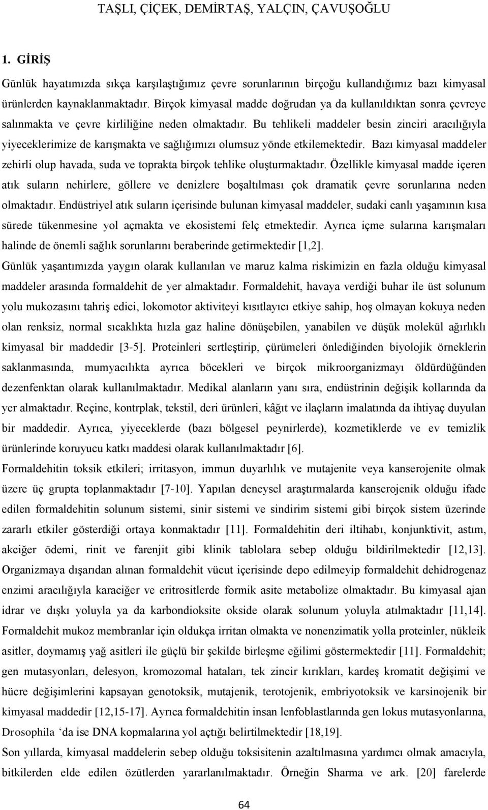 Bu tehlikeli maddeler besin zinciri aracılığıyla yiyeceklerimize de karışmakta ve sağlığımızı olumsuz yönde etkilemektedir.