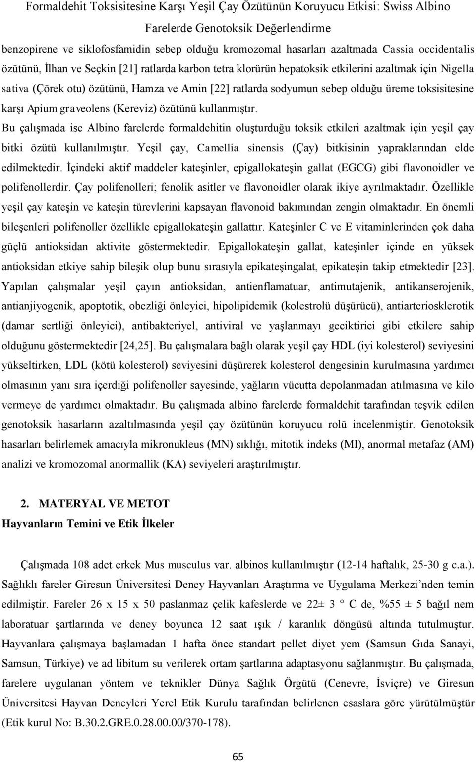 graveolens (Kereviz) özütünü kullanmıştır. Bu çalışmada ise Albino farelerde formaldehitin oluşturduğu toksik etkileri azaltmak için yeşil çay bitki özütü kullanılmıştır.