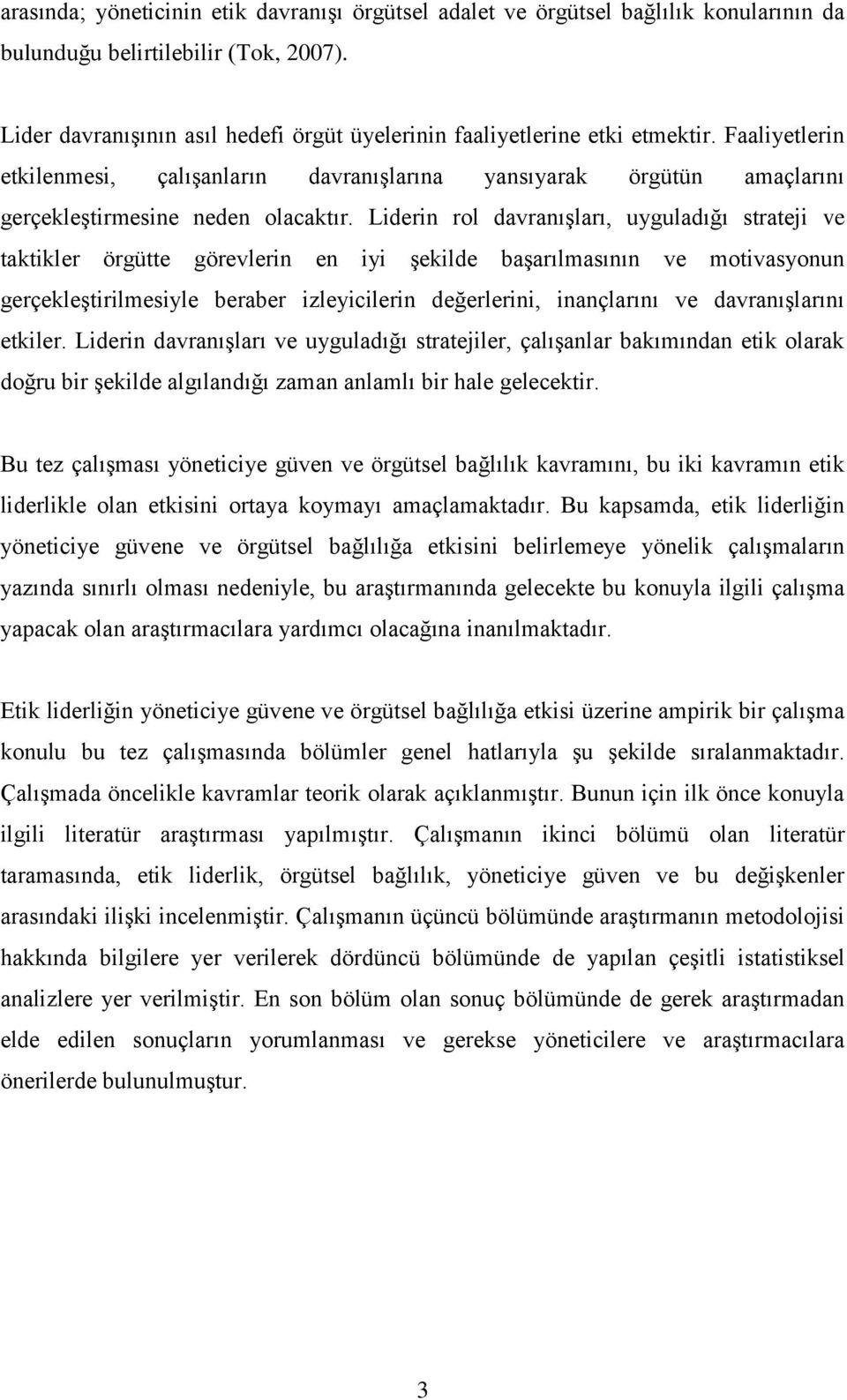 Liderin rol davranıģları, uyguladığı strateji ve taktikler örgütte görevlerin en iyi Ģekilde baģarılmasının ve motivasyonun gerçekleģtirilmesiyle beraber izleyicilerin değerlerini, inançlarını ve