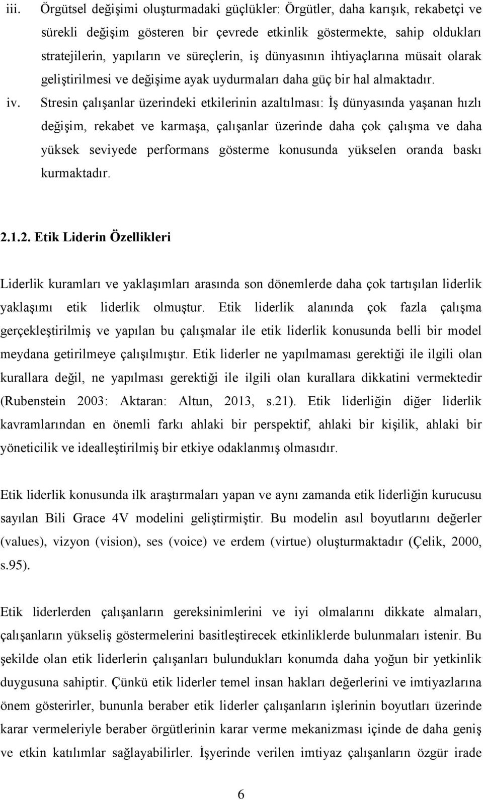 dünyasının ihtiyaçlarına müsait olarak geliģtirilmesi ve değiģime ayak uydurmaları daha güç bir hal almaktadır.