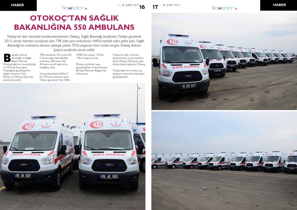 OTOKOÇ TAN SAĞLIK BAKANLIĞINA 550 AMBULANS Türkiye nin lider otomobil perakendecilerinden Otokoç, Sağlık Bakanlığı tarafından Türkiye genelinde 2015 yılında hizmete sunulacak olan 798 adet yeni