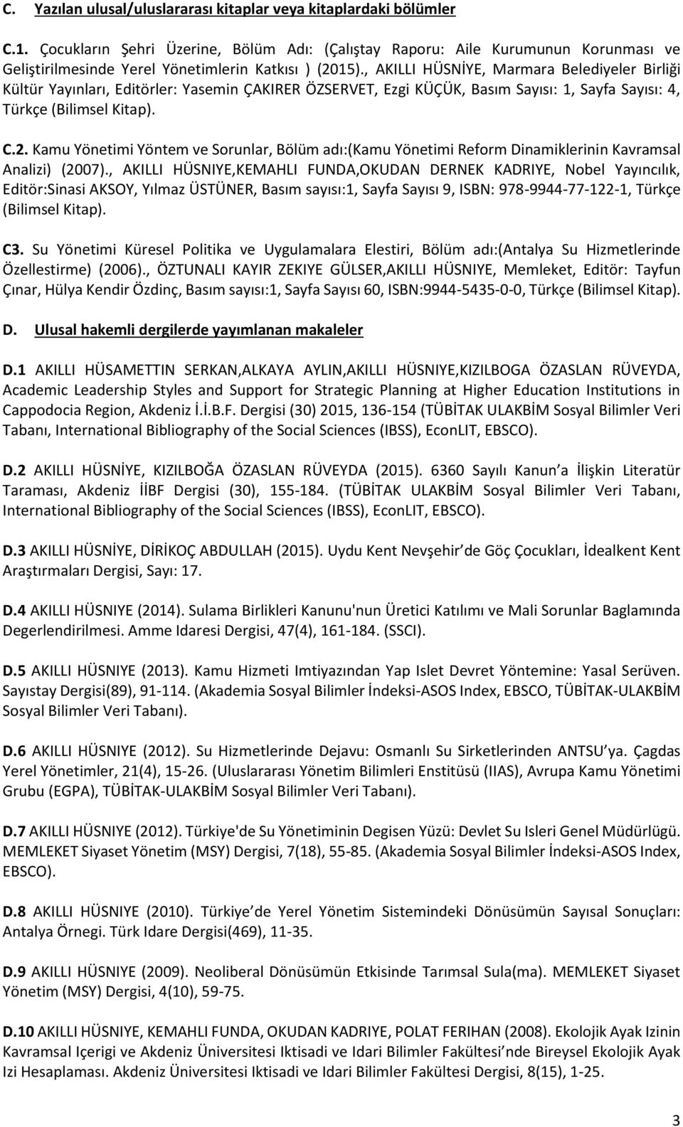 , AKILLI HÜSNİYE, Marmara Belediyeler Birliği Kültür Yayınları, Editörler: Yasemin ÇAKIRER ÖZSERVET, Ezgi KÜÇÜK, Basım Sayısı: 1, Sayfa Sayısı: 4, Türkçe (Bilimsel Kitap). C.2.