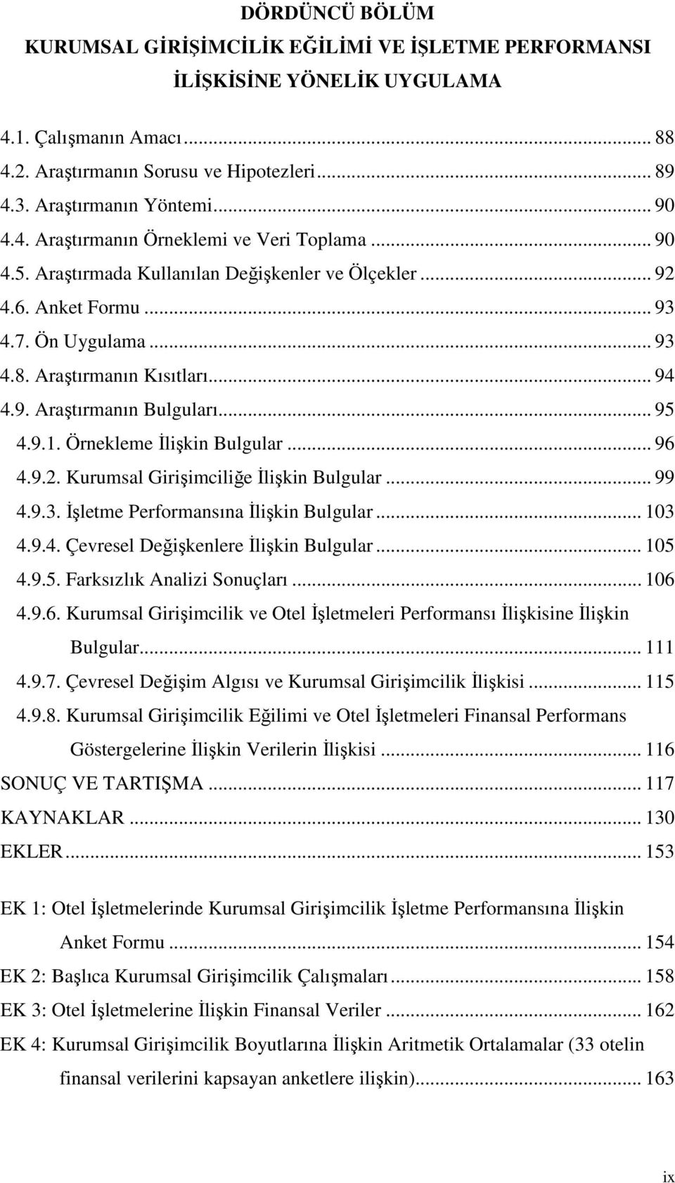 .. 95 4.9.1. Örnekleme İlişkin Bulgular... 96 4.9.2. Kurumsal Girişimciliğe İlişkin Bulgular... 99 4.9.3. İşletme Performansına İlişkin Bulgular... 103 4.9.4. Çevresel Değişkenlere İlişkin Bulgular.