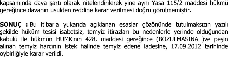 SONUÇ : Bu itibarla yukarıda açıklanan esaslar gözönünde tutulmaksızın yazılı şekilde hüküm tesisi isabetsiz, temyiz