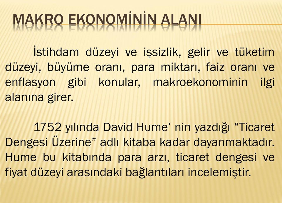 1752 yılında David Hume nin yazdığı Ticaret Dengesi Üzerine adlı kitaba kadar dayanmaktadır.