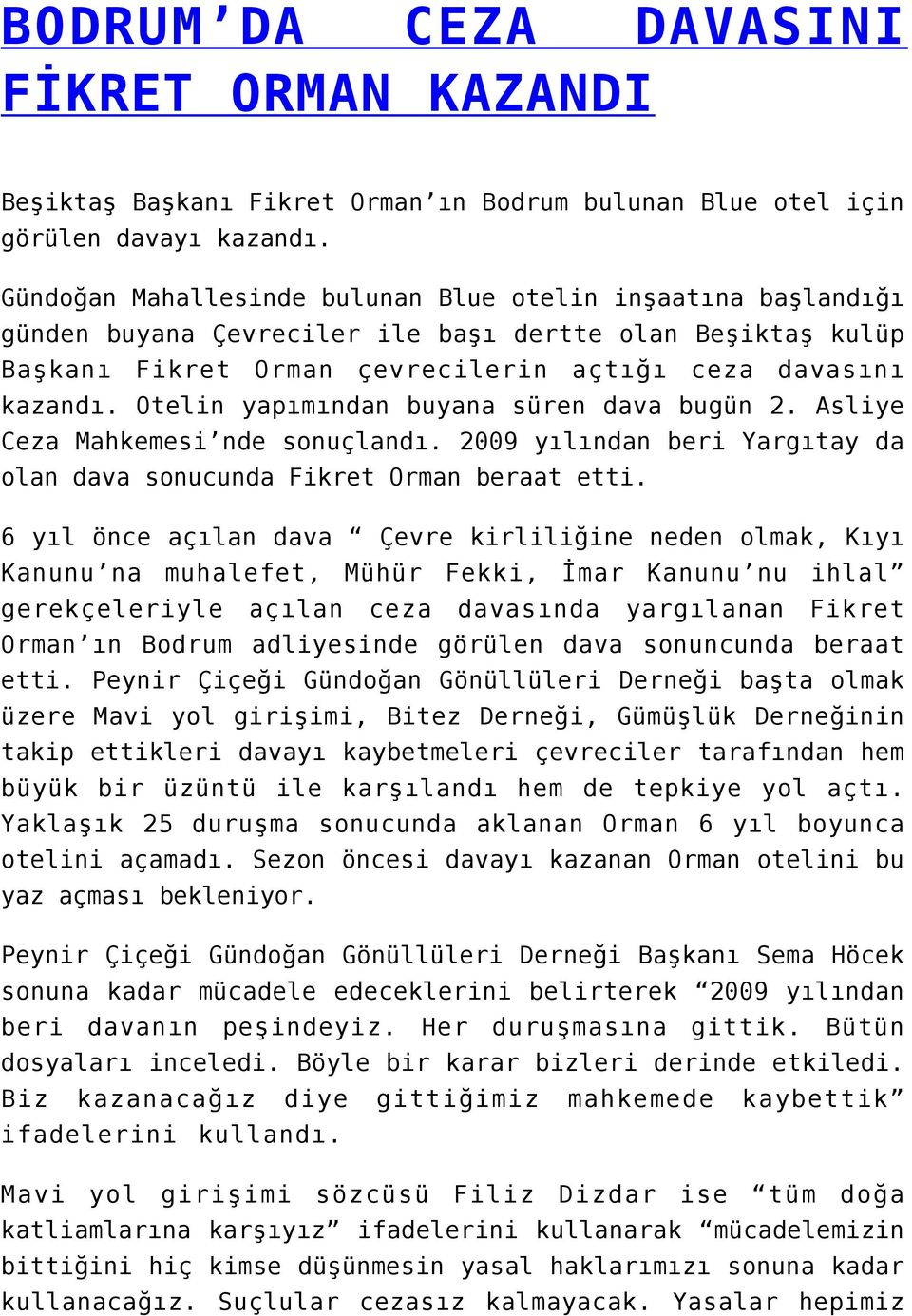 Otelin yapımından buyana süren dava bugün 2. Asliye Ceza Mahkemesi nde sonuçlandı. 2009 yılından beri Yargıtay da olan dava sonucunda Fikret Orman beraat etti.