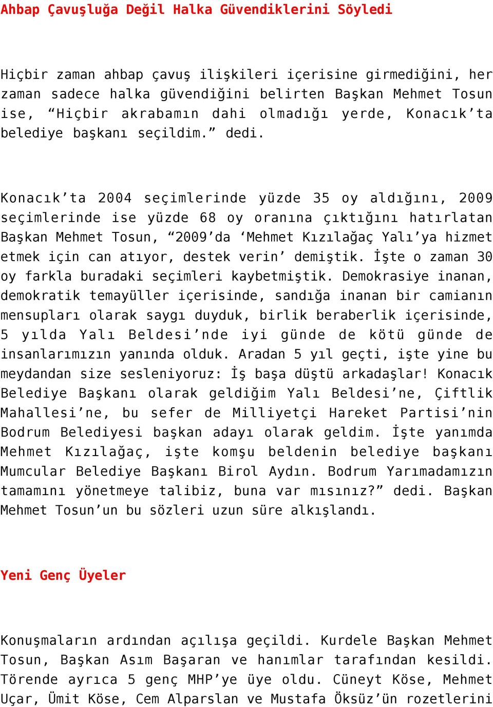 Konacık ta 2004 seçimlerinde yüzde 35 oy aldığını, 2009 seçimlerinde ise yüzde 68 oy oranına çıktığını hatırlatan Başkan Mehmet Tosun, 2009 da Mehmet Kızılağaç Yalı ya hizmet etmek için can atıyor,