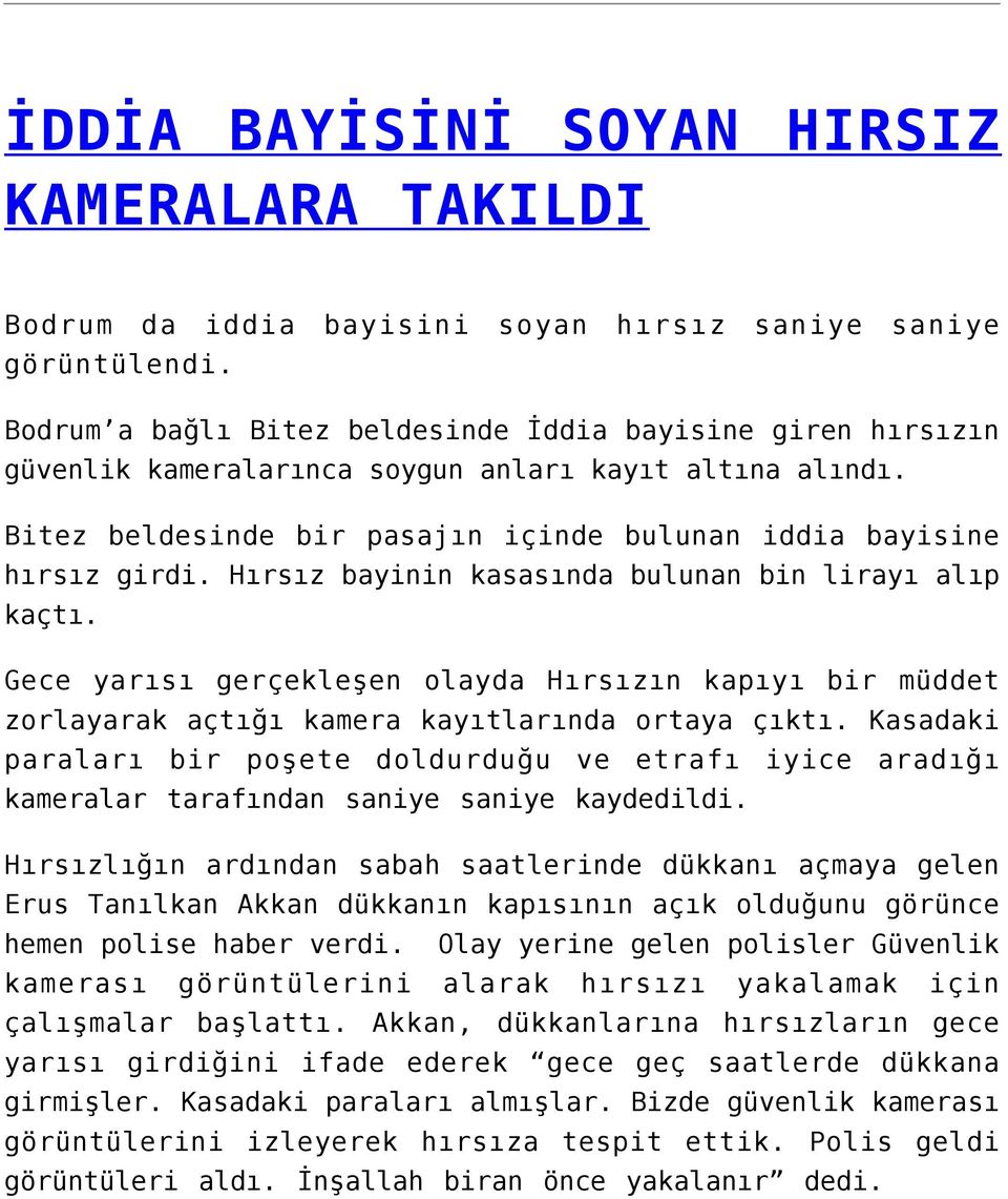 Hırsız bayinin kasasında bulunan bin lirayı alıp kaçtı. Gece yarısı gerçekleşen olayda Hırsızın kapıyı bir müddet zorlayarak açtığı kamera kayıtlarında ortaya çıktı.