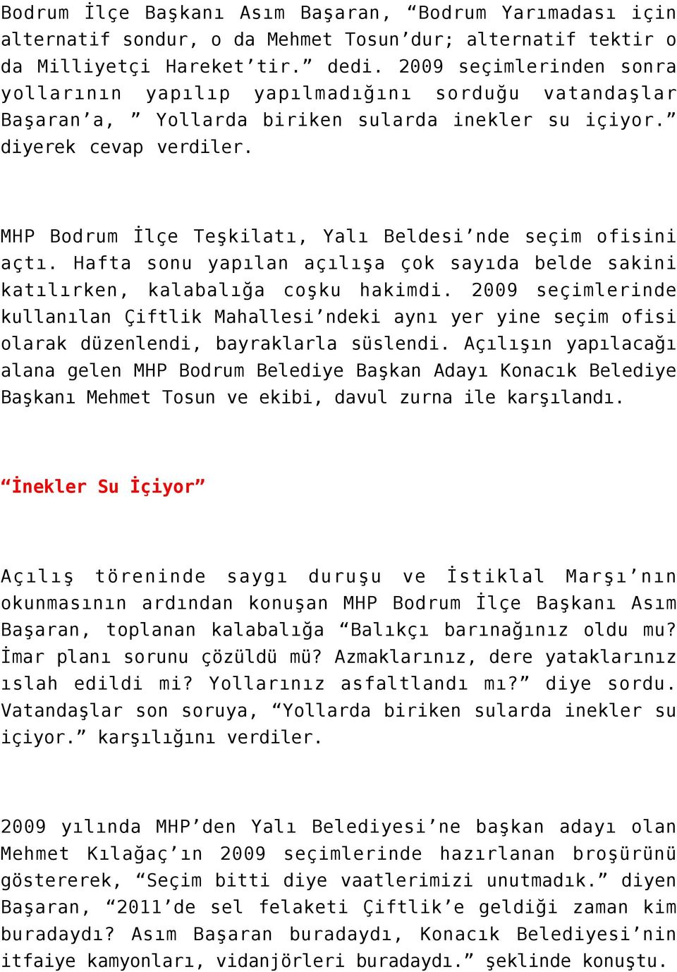 MHP Bodrum İlçe Teşkilatı, Yalı Beldesi nde seçim ofisini açtı. Hafta sonu yapılan açılışa çok sayıda belde sakini katılırken, kalabalığa coşku hakimdi.