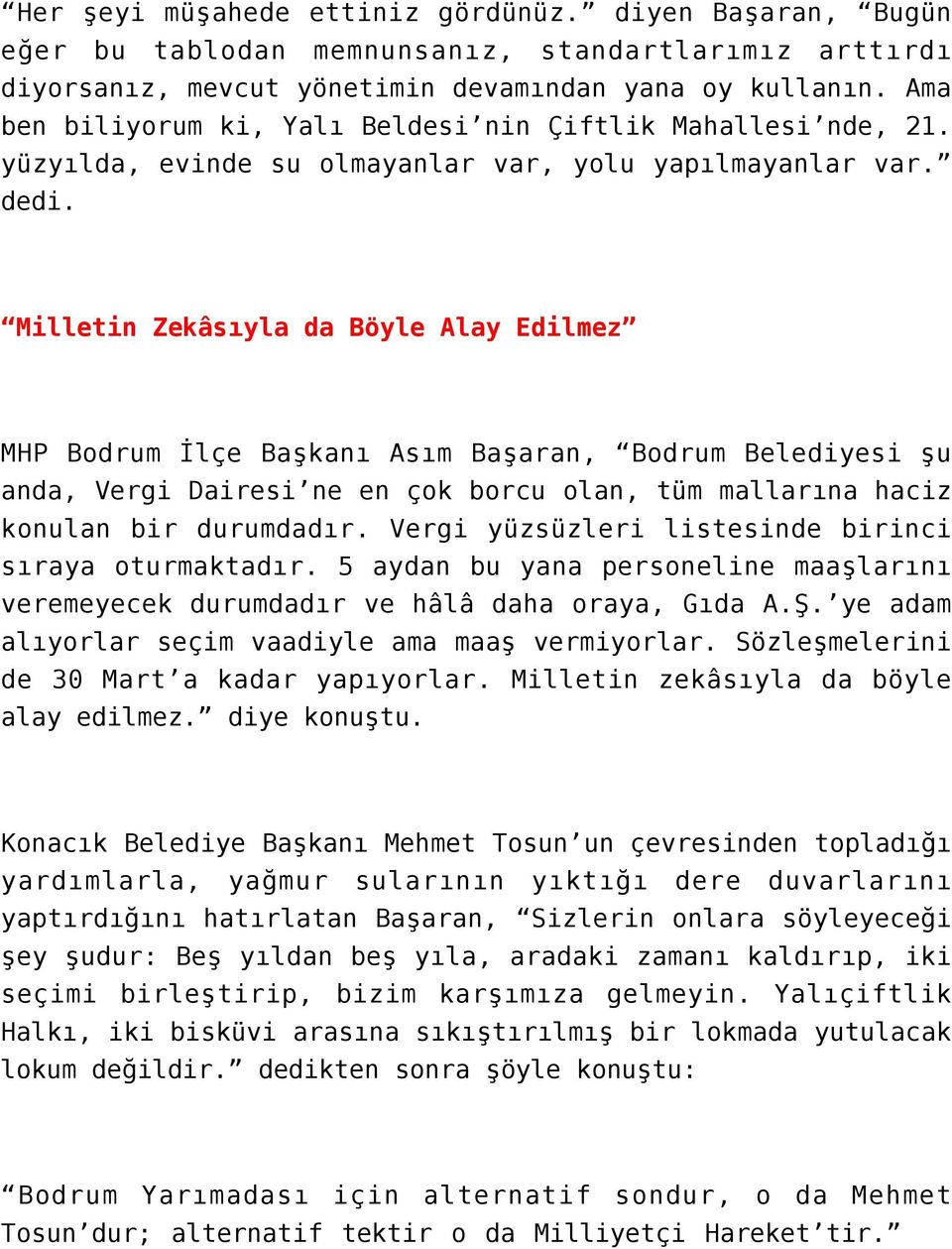 Milletin Zekâsıyla da Böyle Alay Edilmez MHP Bodrum İlçe Başkanı Asım Başaran, Bodrum Belediyesi şu anda, Vergi Dairesi ne en çok borcu olan, tüm mallarına haciz konulan bir durumdadır.