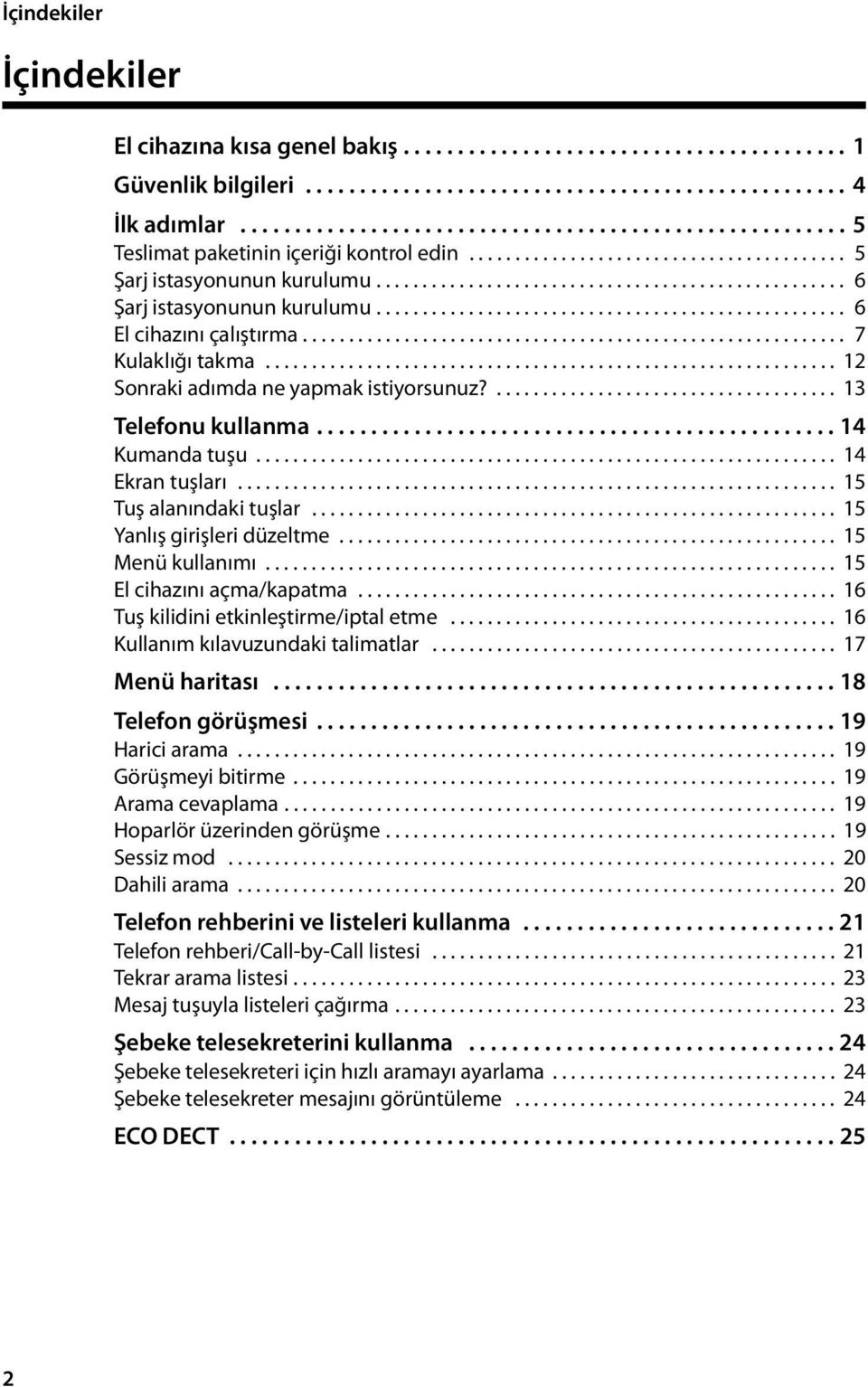 .................................................. 6 El cihazını çalıştırma........................................................... 7 Kulaklığı takma.............................................................. 12 Sonraki adımda ne yapmak istiyorsunuz?