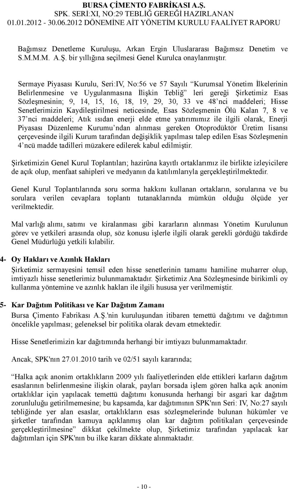 30, 33 ve 48 nci maddeleri; Hisse Senetlerimizin Kaydileştirilmesi neticesinde, Esas Sözleşmenin Ölü Kalan 7, 8 ve 37 nci maddeleri; Atık ısıdan enerji elde etme yatırımımız ile ilgili olarak, Enerji