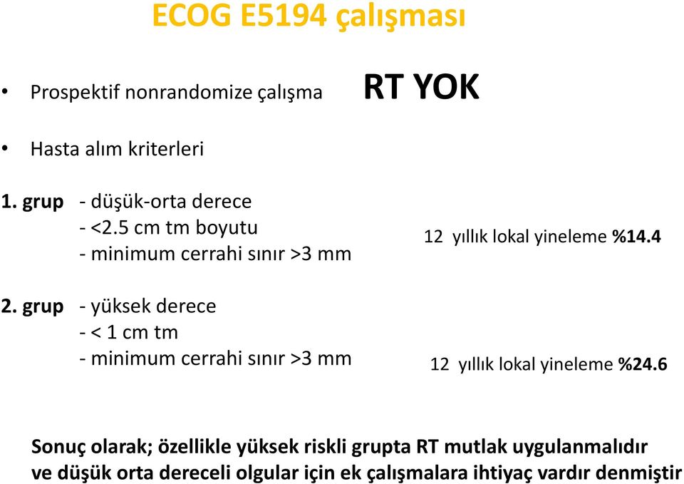 grup - yüksek derece - < 1 cm tm - minimum cerrahi sınır >3 mm 12 yıllık lokal yineleme %14.